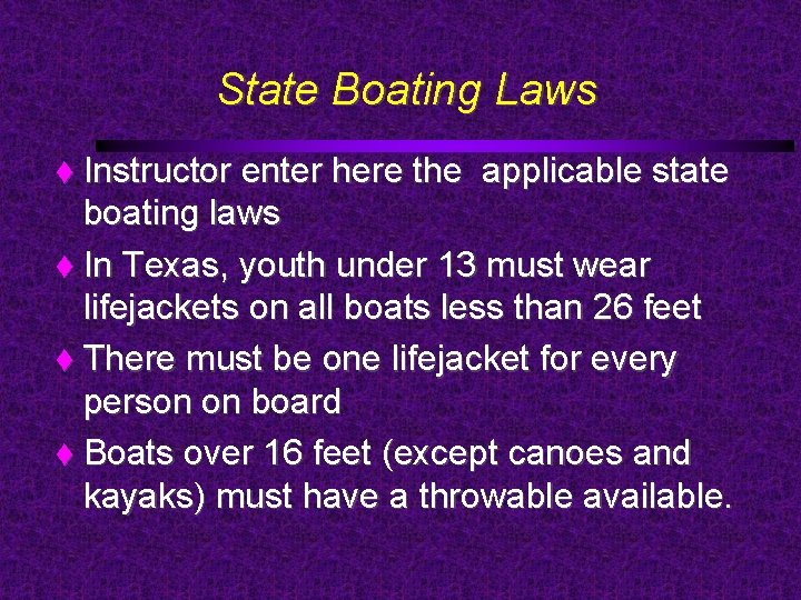 State Boating Laws Instructor enter here the applicable state boating laws In Texas, youth