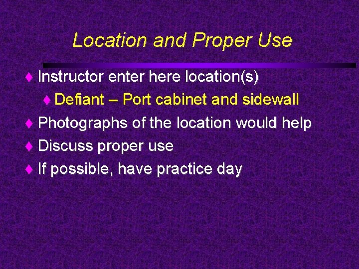 Location and Proper Use Instructor enter here location(s) Defiant – Port cabinet and sidewall