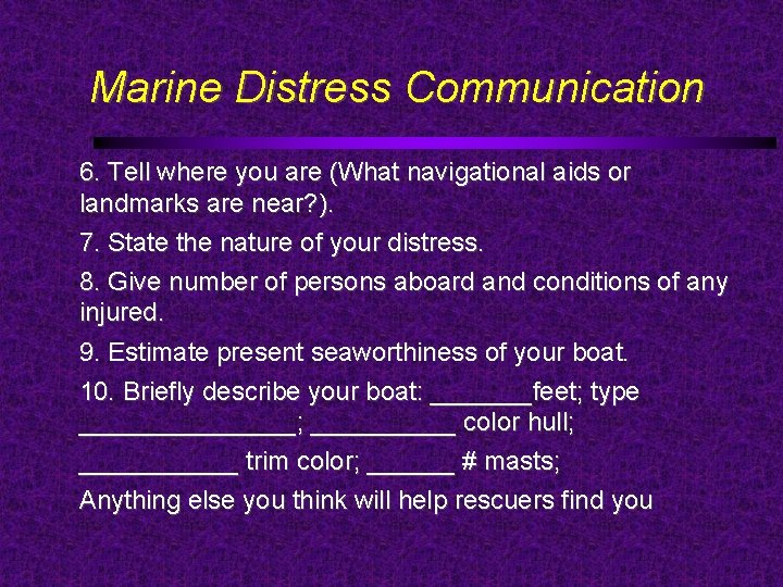 Marine Distress Communication 6. Tell where you are (What navigational aids or landmarks are