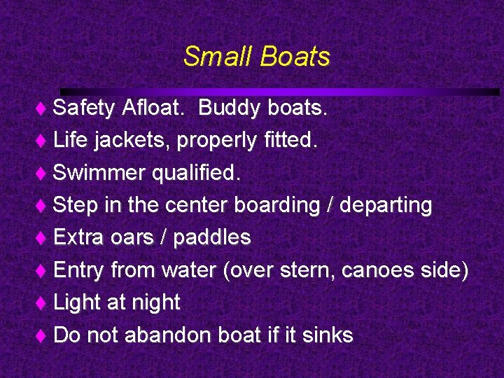 Small Boats Safety Afloat. Buddy boats. Life jackets, properly fitted. Swimmer qualified. Step in