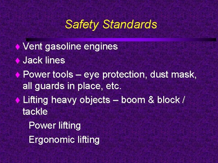Safety Standards Vent gasoline engines Jack lines Power tools – eye protection, dust mask,