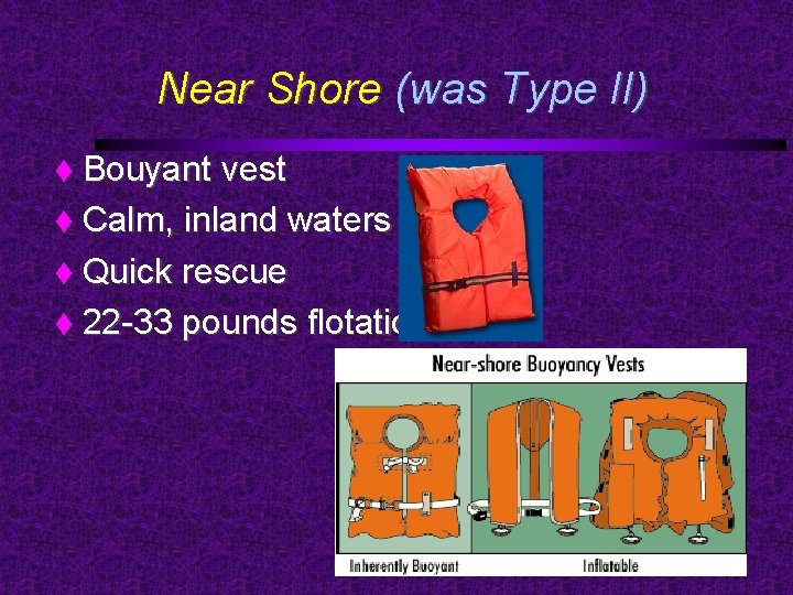 Near Shore (was Type II) Bouyant vest Calm, inland waters Quick rescue 22 -33