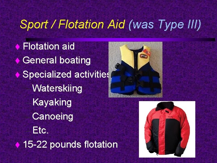 Sport / Flotation Aid (was Type III) Flotation aid General boating Specialized activities –