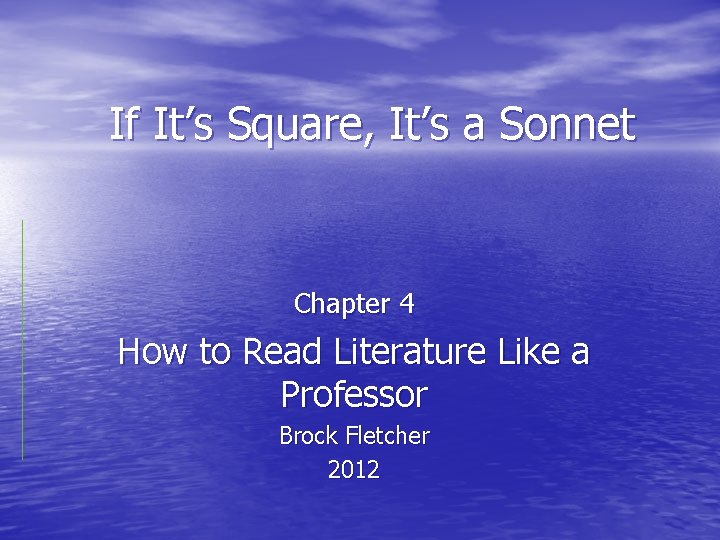 If It’s Square, It’s a Sonnet Chapter 4 How to Read Literature Like a