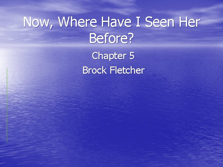 Now, Where Have I Seen Her Before? Chapter 5 Brock Fletcher 