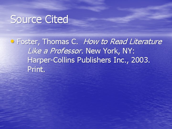 Source Cited • Foster, Thomas C. How to Read Literature Like a Professor. New