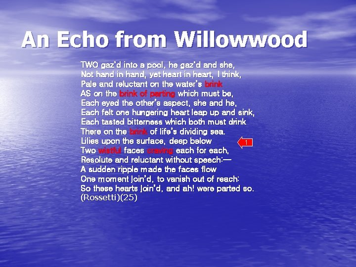 An Echo from Willowwood TWO gaz’d into a pool, he gaz’d and she, Not