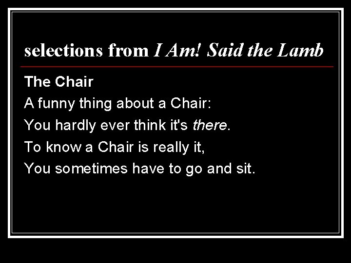 selections from I Am! Said the Lamb The Chair A funny thing about a