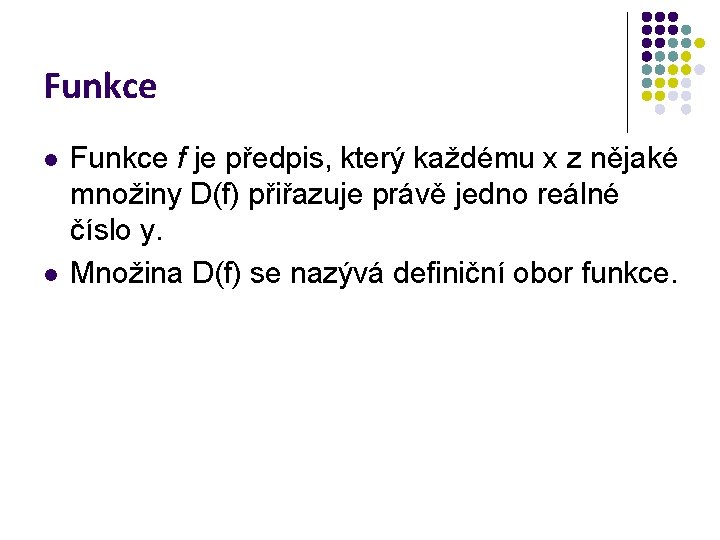 Funkce l l Funkce f je předpis, který každému x z nějaké množiny D(f)