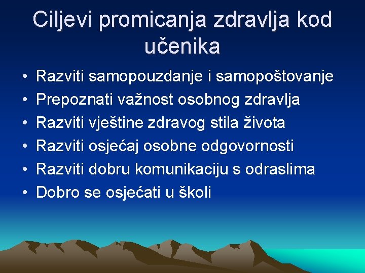 Ciljevi promicanja zdravlja kod učenika • • • Razviti samopouzdanje i samopoštovanje Prepoznati važnost