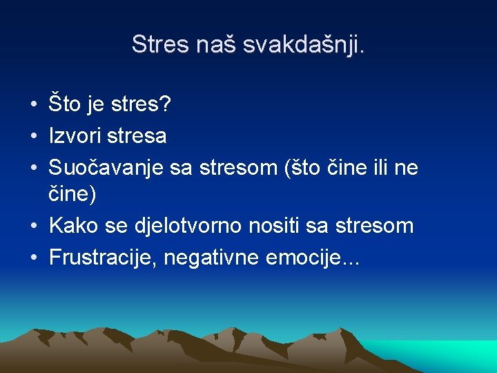 Stres naš svakdašnji. • Što je stres? • Izvori stresa • Suočavanje sa stresom