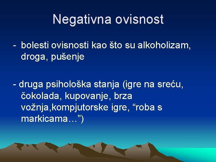 Negativna ovisnost - bolesti ovisnosti kao što su alkoholizam, droga, pušenje - druga psihološka