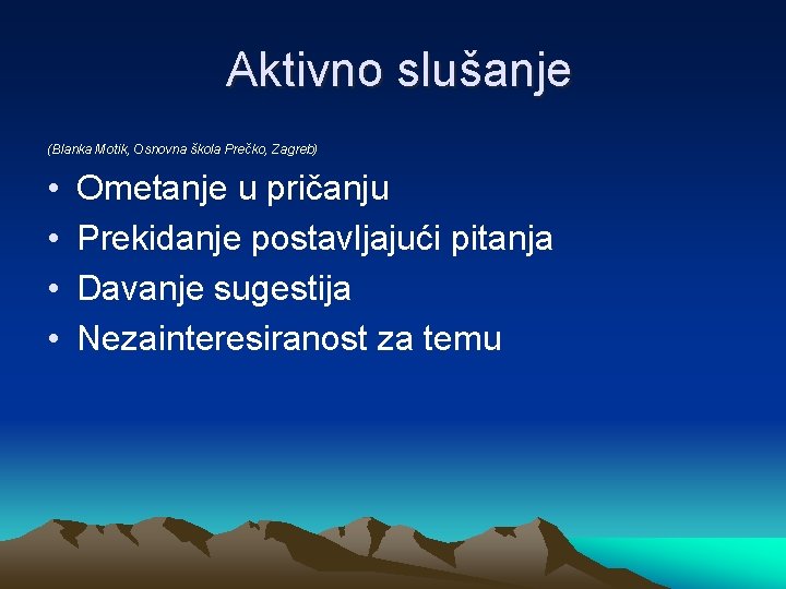 Aktivno slušanje (Blanka Motik, Osnovna škola Prečko, Zagreb) • • Ometanje u pričanju Prekidanje