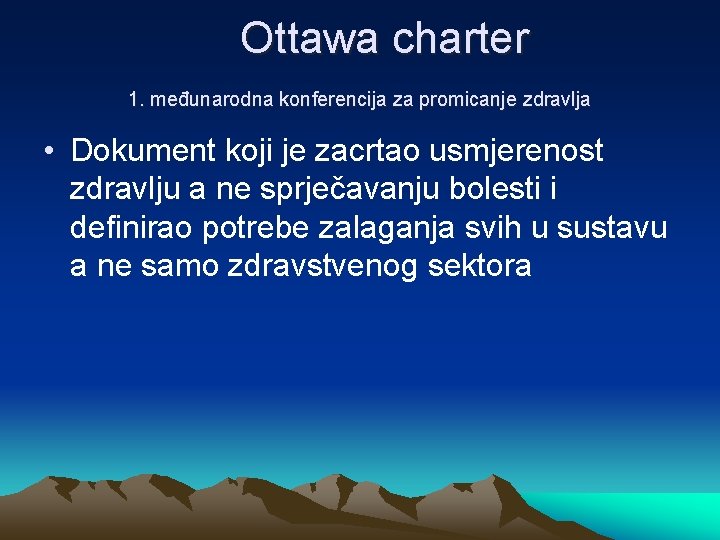 Ottawa charter 1. međunarodna konferencija za promicanje zdravlja • Dokument koji je zacrtao usmjerenost