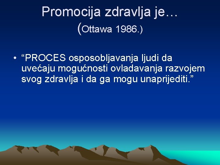 Promocija zdravlja je… (Ottawa 1986. ) • “PROCES osposobljavanja ljudi da uvećaju mogućnosti ovladavanja