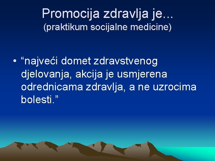 Promocija zdravlja je. . . (praktikum socijalne medicine) • “najveći domet zdravstvenog djelovanja, akcija