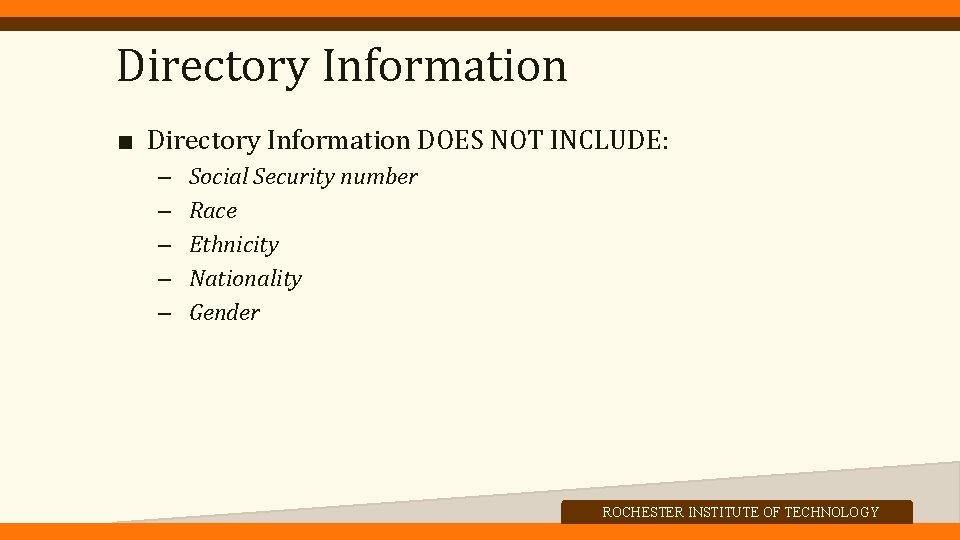 Directory Information ■ Directory Information DOES NOT INCLUDE: – – – Social Security number