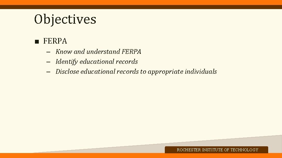 Objectives ■ FERPA – Know and understand FERPA – Identify educational records – Disclose