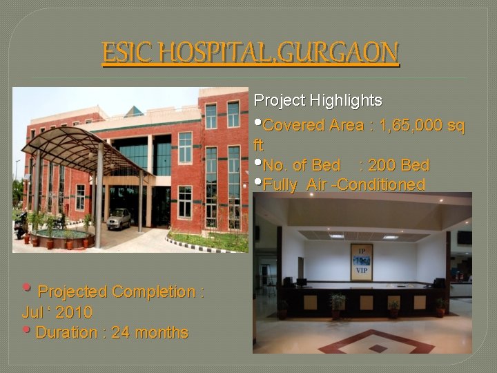 ESIC HOSPITAL, GURGAON Project Highlights • Covered Area : 1, 65, 000 sq ft
