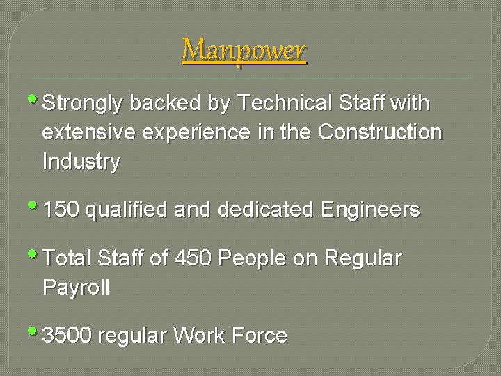 Manpower • Strongly backed by Technical Staff with extensive experience in the Construction Industry