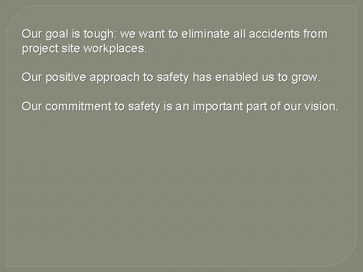 Our goal is tough: we want to eliminate all accidents from project site workplaces.