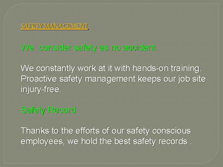 SAFETY MANAGEMENT We consider safety as no accident. We constantly work at it with