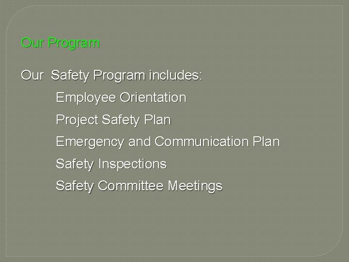 Our Program Our Safety Program includes: Employee Orientation Project Safety Plan Emergency and Communication