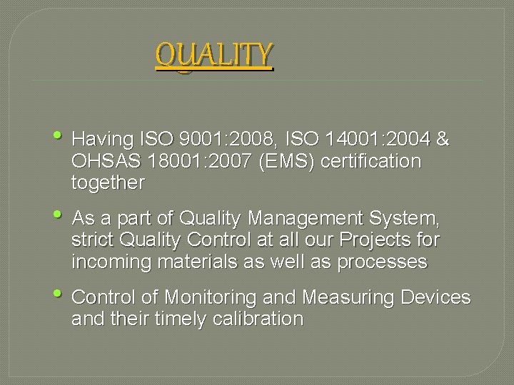 QUALITY • Having ISO 9001: 2008, ISO 14001: 2004 & OHSAS 18001: 2007 (EMS)