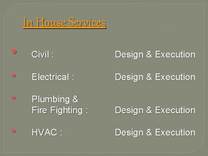 In House Services • • Civil : Design & Execution Electrical : Design &