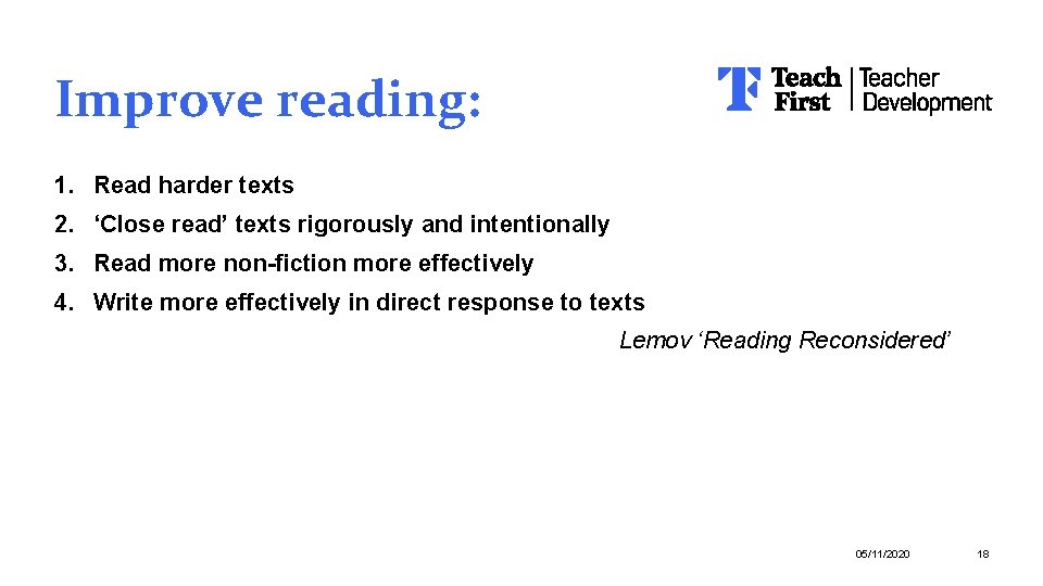 Improve reading: 1. Read harder texts 2. ‘Close read’ texts rigorously and intentionally 3.