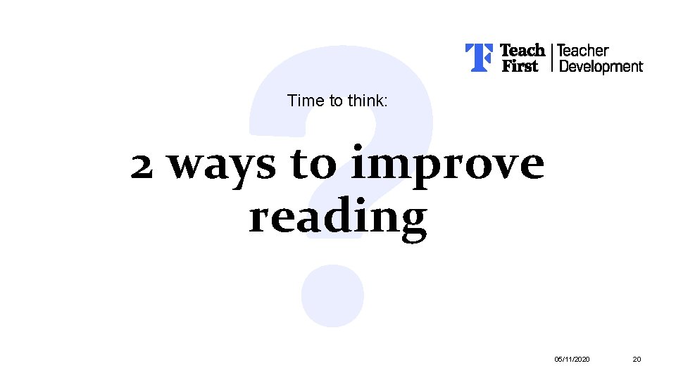 Time to think: 2 ways to improve reading 05/11/2020 20 Time to think: 2 ways to improve reading 05/11/2020 20