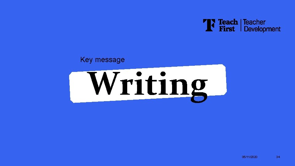 Key message Writing 05/11/2020 34 Key message Writing 05/11/2020 34