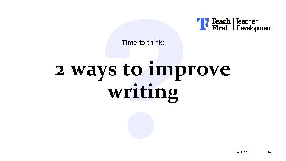 Time to think: 2 ways to improve writing 05/11/2020 42 Time to think: 2 ways to improve writing 05/11/2020 42