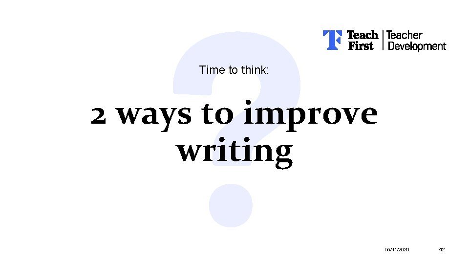 Time to think: 2 ways to improve writing 05/11/2020 42 