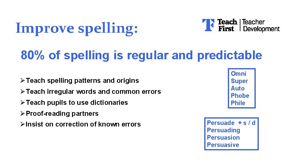 Improve spelling: 80% of spelling is regular and predictable ØTeach spelling patterns and origins