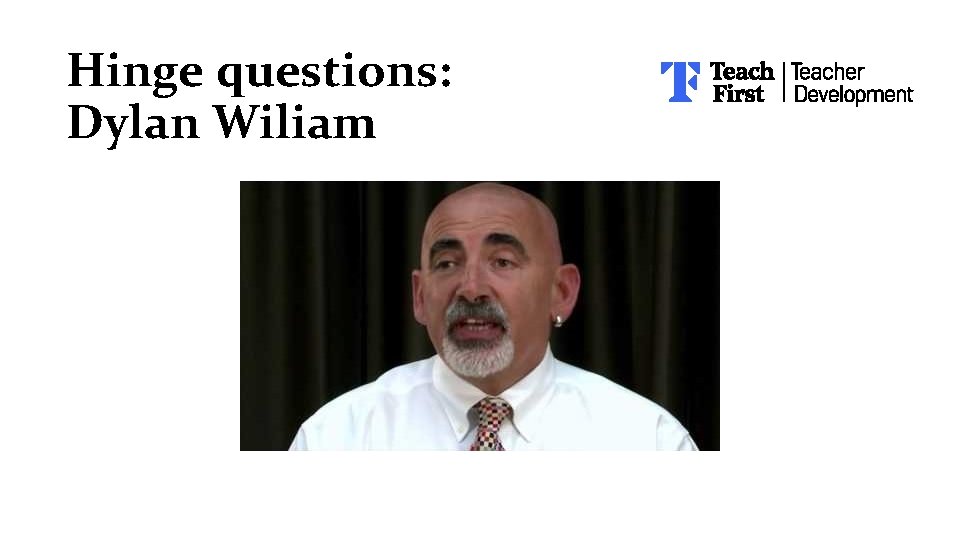 Hinge questions: Dylan Wiliam 