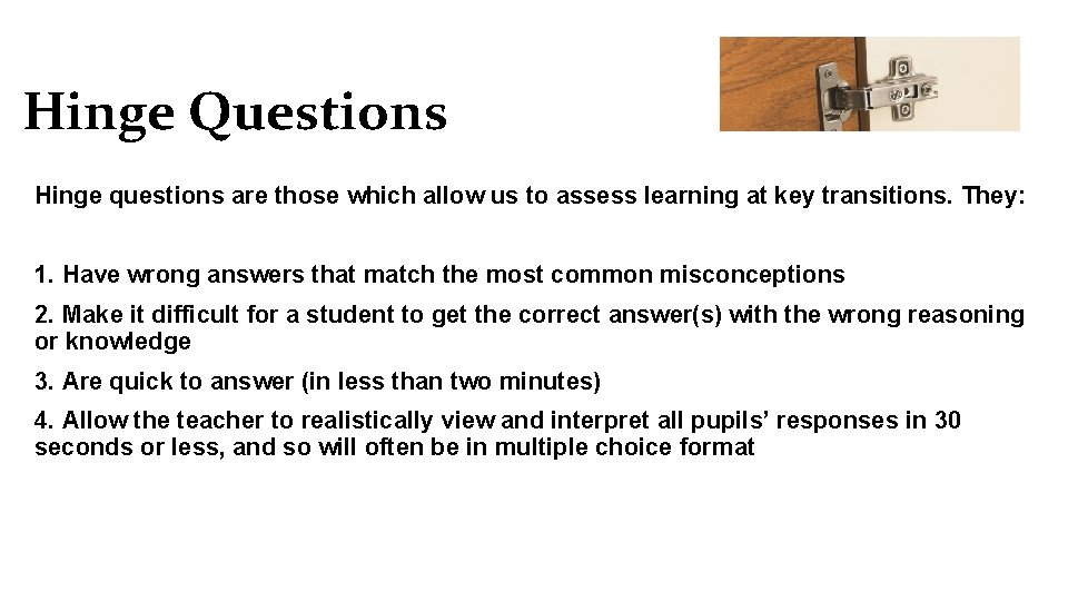 Hinge Questions Hinge questions are those which allow us to assess learning at key