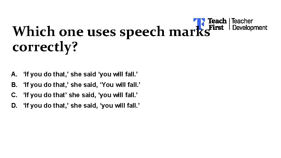 Which one uses speech marks correctly? A. ‘If you do that, ’ she said Which one uses speech marks correctly? A. ‘If you do that, ’ she said