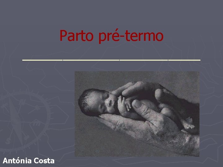 Parto pré-termo ___________ Antónia Costa 