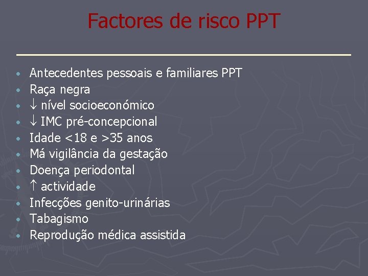 Factores de risco PPT _______________ • • • Antecedentes pessoais e familiares PPT Raça