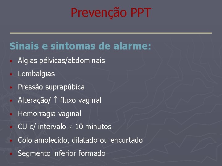 Prevenção PPT _______________ Sinais e sintomas de alarme: • Algias pélvicas/abdominais • Lombalgias •