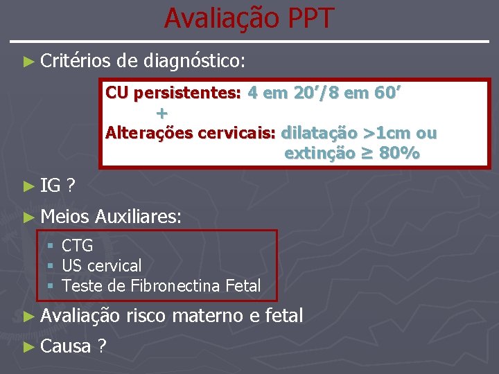 Avaliação PPT ► Critérios de diagnóstico: CU persistentes: 4 em 20’/8 em 60’ +