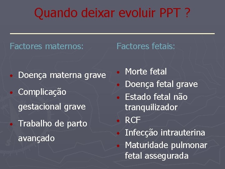 Quando deixar evoluir PPT ? _______________ Factores maternos: • • Doença materna grave Complicação