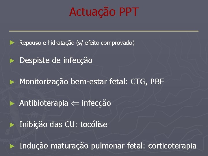 Actuação PPT _______________ ► Repouso e hidratação (s/ efeito comprovado) ► Despiste de infecção