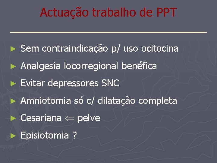 Actuação trabalho de PPT _______________ ► Sem contraindicação p/ uso ocitocina ► Analgesia locorregional