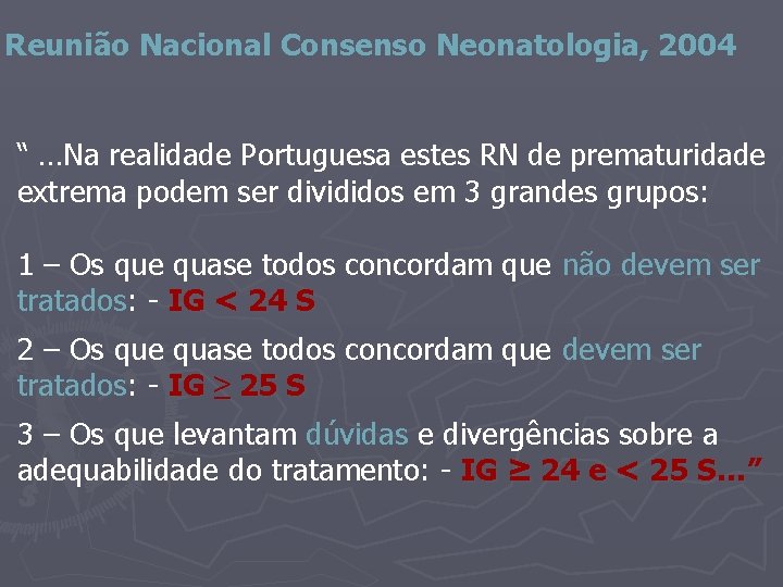 Reunião Nacional Consenso Neonatologia, 2004 “ …Na realidade Portuguesa estes RN de prematuridade extrema