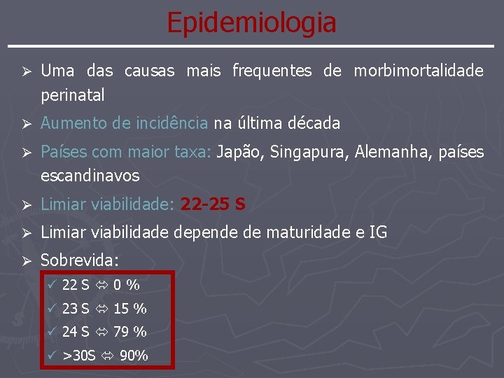 Epidemiologia Ø Uma das causas mais frequentes de morbimortalidade perinatal Ø Aumento de incidência