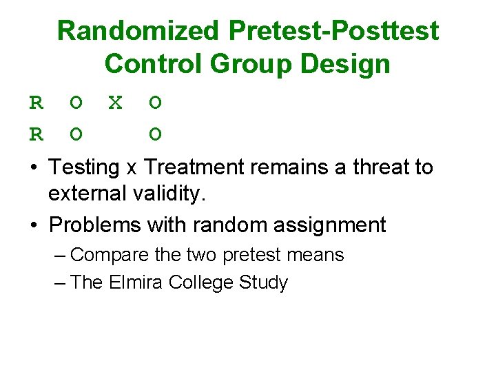 Randomized Pretest-Posttest Control Group Design R O X O R O O • Testing