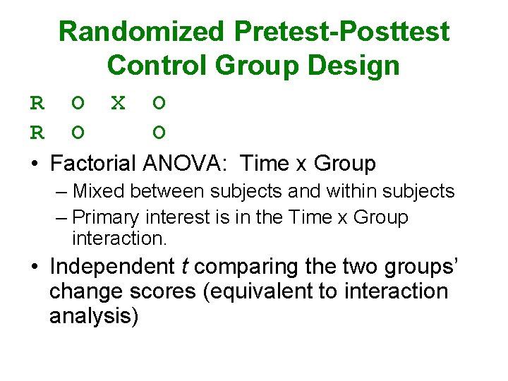 Randomized Pretest-Posttest Control Group Design R O X O R O O • Factorial