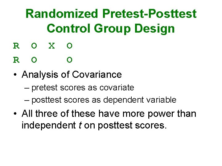 Randomized Pretest-Posttest Control Group Design R O X O R O O • Analysis